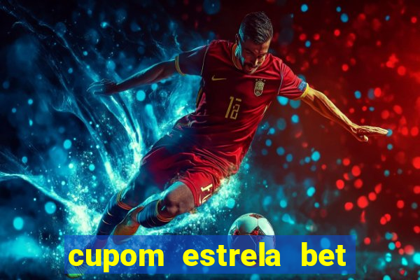 cupom estrela bet primeiro deposito